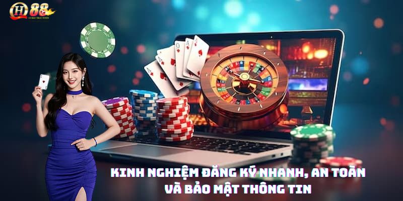 Kinh nghiệm đăng ký QH88 nhanh, an toàn và bảo mật thông tin