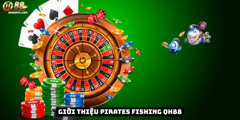 Tổng quan game PIRATES FISHING tại QH88
