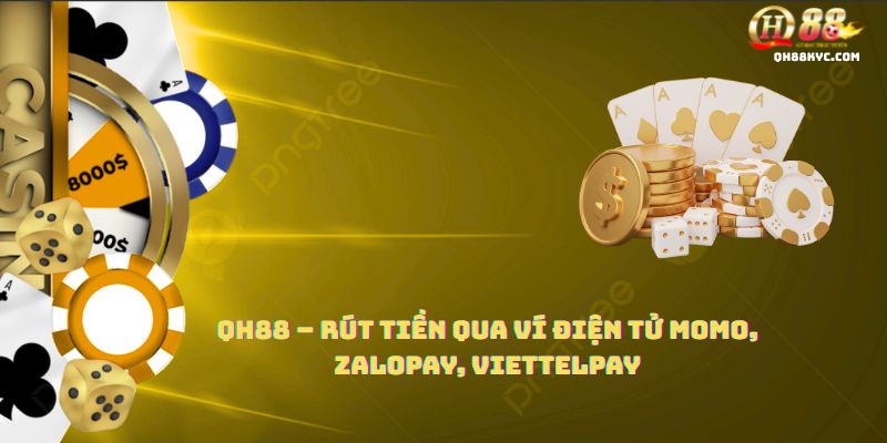 Các phương thức RÚT TIỀN QH88 phổ biến như ví điện tử và ngân hàng