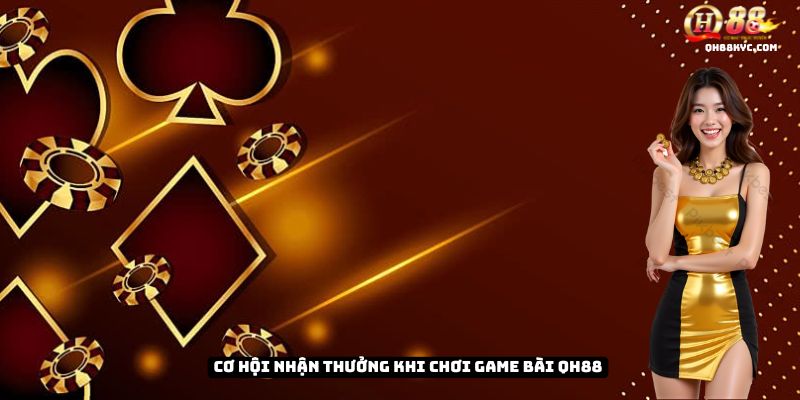 Nhận thưởng khủng khi CHINH PHỤC GAME BÀI tại QH88